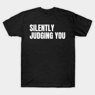 Silently Judging You. Funny Sarcastic NSFW Rude Inappropriate Saying T-Shirt